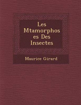 Maurice Girard - Les M Tamorphoses Des Insectes, Häftad