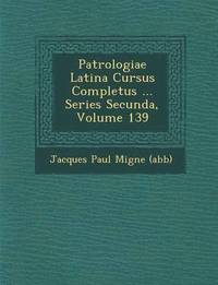 bokomslag Patrologiae Latina Cursus Completus ... Series Secunda, Volume 139
