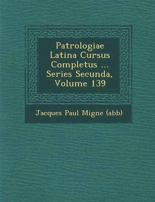 bokomslag Patrologiae Latina Cursus Completus ... Series Secunda, Volume 139