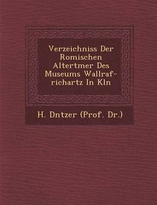 Verzeichniss Der Romischen Altert Mer Des Museums Wallraf-Richartz in K Ln 1