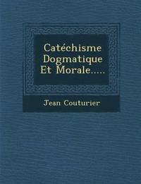 bokomslag Catechisme Dogmatique Et Morale.....