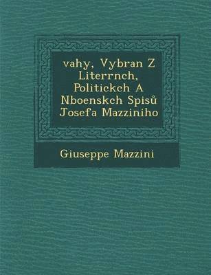 &#65533;vahy, Vybran&#65533; Z Liter&#65533;rn&#65533;ch, Politick&#65533;ch A N&#65533;bo&#65533;ensk&#65533;ch Spis&#367; Josefa Mazziniho 1