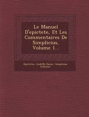 bokomslag Le Manuel D'Epictete, Et Les Commentaires de Simplicius, Volume 1...