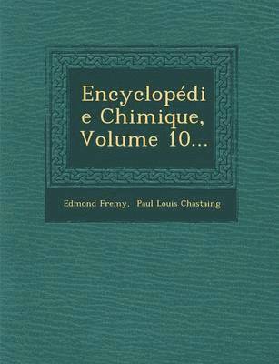 Encyclopedie Chimique, Volume 10... 1