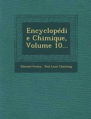 Encyclopedie Chimique, Volume 10...