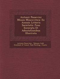 bokomslag Antonii Possevini Missio Moscovitica: Ex Annuis Litteris Societatis Jesu Excerpta Et Adnotationibus Illustrata