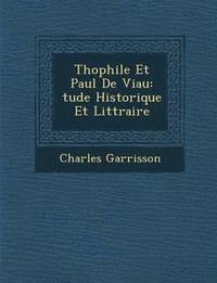 bokomslag Th Ophile Et Paul de Viau: Tude Historique Et Litt Raire