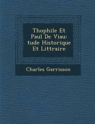bokomslag Th Ophile Et Paul de Viau: Tude Historique Et Litt Raire