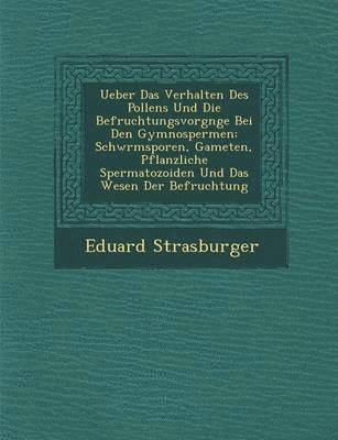 Ueber Das Verhalten Des Pollens Und Die Befruchtungsvorg Nge Bei Den Gymnospermen 1