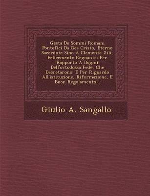 bokomslag Gesta de Sommi Romani Pontefici Da Ges Cristo, Eterno Sacerdote Sino a Clemente XIII, Felicemente Regnante