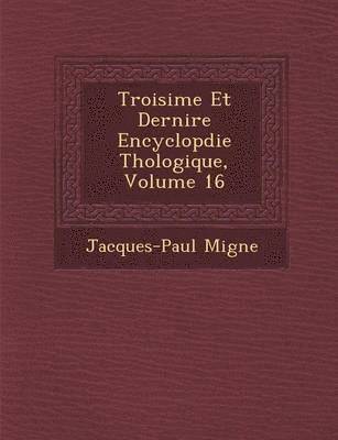 bokomslag Troisi&#65533;me Et Derni&#65533;re Encyclop&#65533;die Th&#65533;ologique, Volume 16