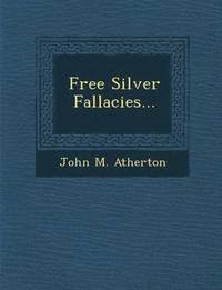 bokomslag Free Silver Fallacies...