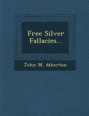 bokomslag Free Silver Fallacies...