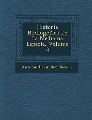 Historia Bibliogr&#65533;fica De La Medicina Espa&#65533;ola, Volume 3 1