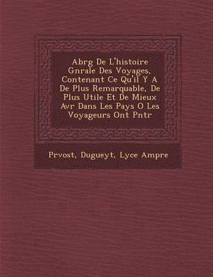 bokomslag Abr?g? De L'histoire G?n?rale Des Voyages, Contenant Ce Qu'il Y A De Plus Remarquable, De Plus Utile Et De Mieux Av?r? Dans Les Pays O? Les Voyageurs Ont P?n?tr?