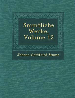 S Mmtliche Werke, Volume 12 1