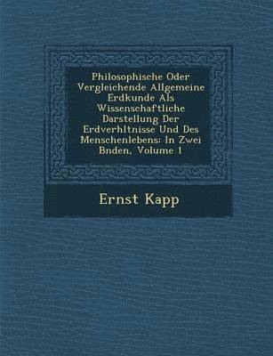 bokomslag Philosophische Oder Vergleichende Allgemeine Erdkunde ALS Wissenschaftliche Darstellung Der Erdverh Ltnisse Und Des Menschenlebens