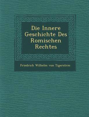 Die Innere Geschichte Des Romischen Rechtes, Häftad