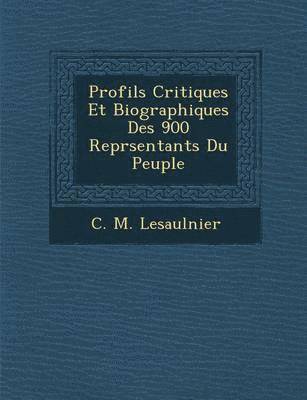 Profils Critiques Et Biographiques Des 900 Repr Sentants Du Peuple 1