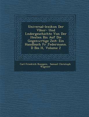 Carl Friedrich Koeppen - Universal-Lexikon Der V Lker- Und L Ndergeschichte Von Der Ltesten Bis Auf Die Gegenw Rtige Zeit, Häftad