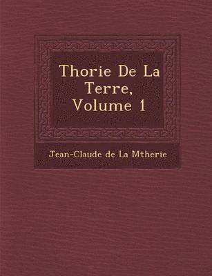 Jean Claude De La Metherie - Th Orie de La Terre, Volume 1, Häftad