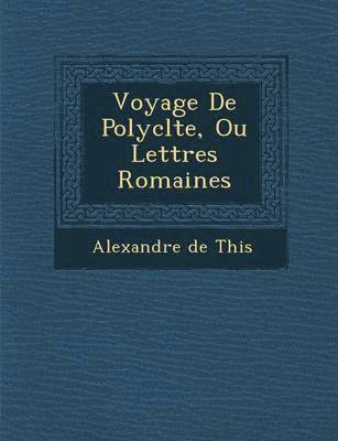 Voyage de Polycl Te, Ou Lettres Romaines 1