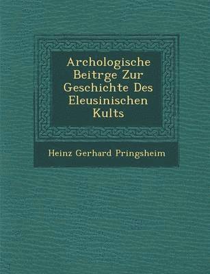 bokomslag Arch Ologische Beitr GE Zur Geschichte Des Eleusinischen Kults