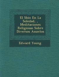 bokomslag El S Bio En La Soledad, , Meditaciones Religiosas Sobre Diversos Asuntos