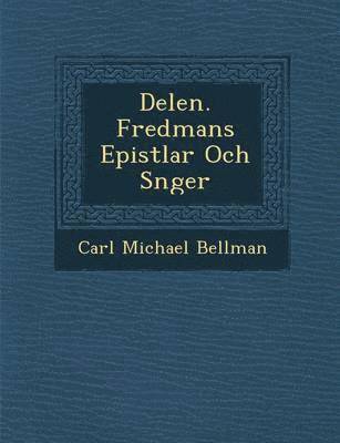 Carl Michael Bellman - Delen. Fredmans Epistlar Och S�nger, Häftad