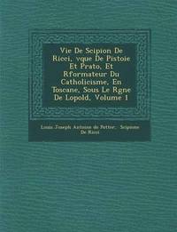 bokomslag Vie de Scipion de Ricci, V Que de Pistoie Et Prato, Et R Formateur Du Catholicisme, En Toscane, Sous Le R Gne de L Opold, Volume 1