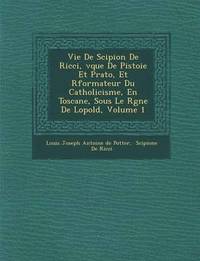 bokomslag Vie de Scipion de Ricci, V Que de Pistoie Et Prato, Et R Formateur Du Catholicisme, En Toscane, Sous Le R Gne de L Opold, Volume 1