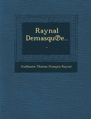 Guillaume Thomas Francois Raynal - Raynal Demasqu E..., Häftad