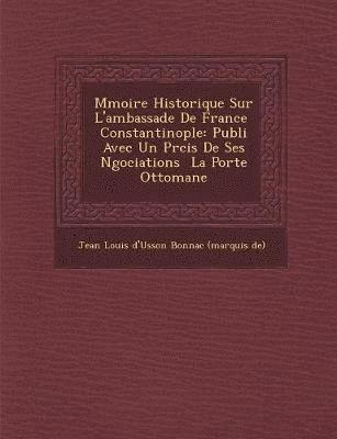 bokomslag M Moire Historique Sur L'Ambassade de France Constantinople