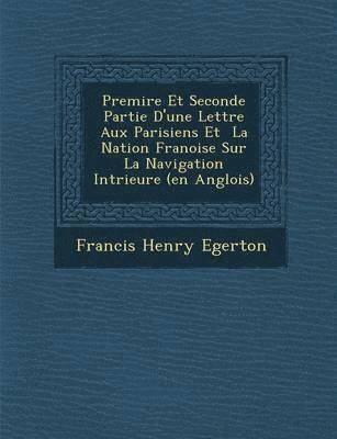 Premi&#65533;re Et Seconde Partie D'une Lettre Aux Parisiens Et &#65533; La Nation Fran&#65533;oise Sur La Navigation Int&#65533;rieure (en Anglois) 1