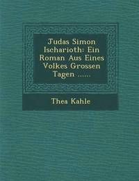 bokomslag Judas Simon Ischarioth: Ein Roman Aus Eines Volkes Grossen Tagen ......