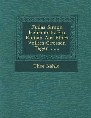 bokomslag Judas Simon Ischarioth: Ein Roman Aus Eines Volkes Grossen Tagen ......