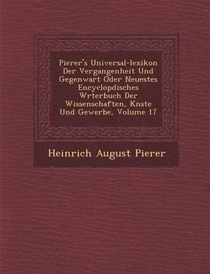 Pierer's Universal-lexikon Der Vergangenheit Und Gegenwart Oder Neuestes Encyclop�disches W�rterbuch Der Wissenschaften, K�nste Und Gewerbe, Volume 17