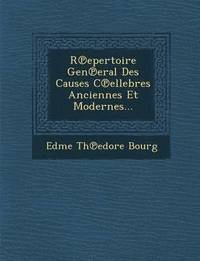 bokomslag R&#8471;epertoire Gen&#8471;eral Des Causes C&#8471;ellebres Anciennes Et Modernes...
