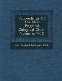 bokomslag Proceedings of the New England Zo Logical Club, Volumes 7-12