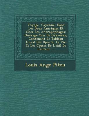 Louis Ange Pitou - Voyage Cayenne, Dans Les Deux Am Riques Et Chez Les Antropophages, Häftad
