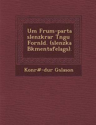 bokomslag Um Frum-Parta Slenzkrar T Ngu Forn LD. ( Slenzka B Kmentafelags).