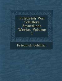 bokomslag Friedrich Von Schillers S Mmtliche Werke, Volume 1