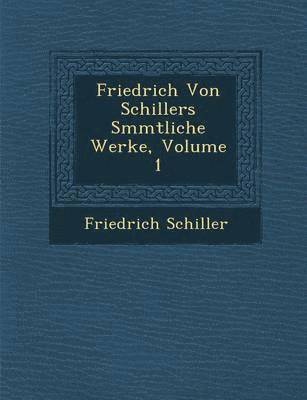 bokomslag Friedrich Von Schillers S Mmtliche Werke, Volume 1