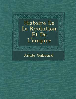 Histoire de La R Volution Et de L'Empire