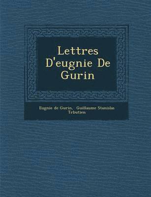 Lettres D'eug&#65533;nie De Gu&#65533;rin 1