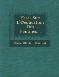 bokomslag Essai Sur L' Education Des Femmes...