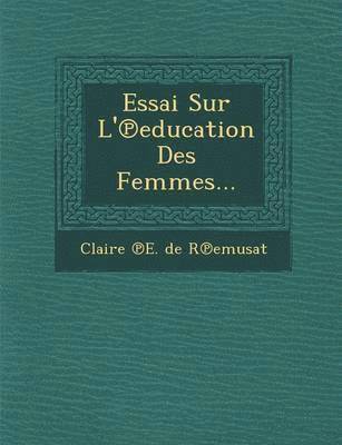 Essai Sur L' Education Des Femmes... 1