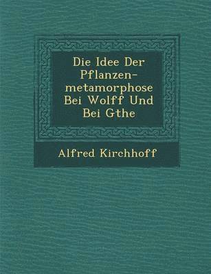 bokomslag Die Idee Der Pflanzen-metamorphose Bei Wolff Und Bei G&#65533;the