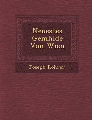 Joseph Rohrer - Neuestes Gem Hlde Von Wien, Häftad