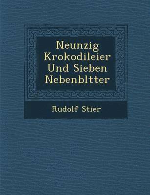 Rudolf Stier - Neunzig Krokodileier Und Sieben Nebenbl Tter, Häftad